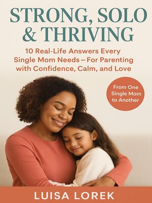 cover image of Strong, Solo & Thriving the Real-Life Parenting Guide Every Single Mom Needs